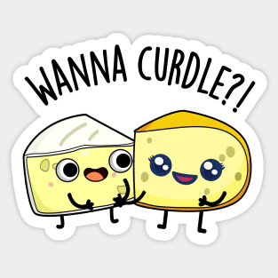 Wanna Curdle Funny Cheese Puns Sticker